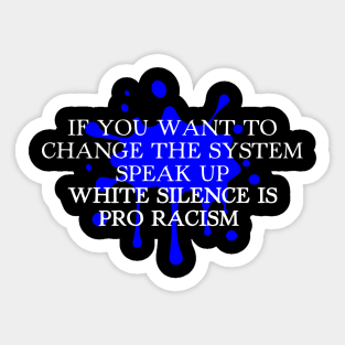 WHITE SILENCE IS PRO RACISM Sticker